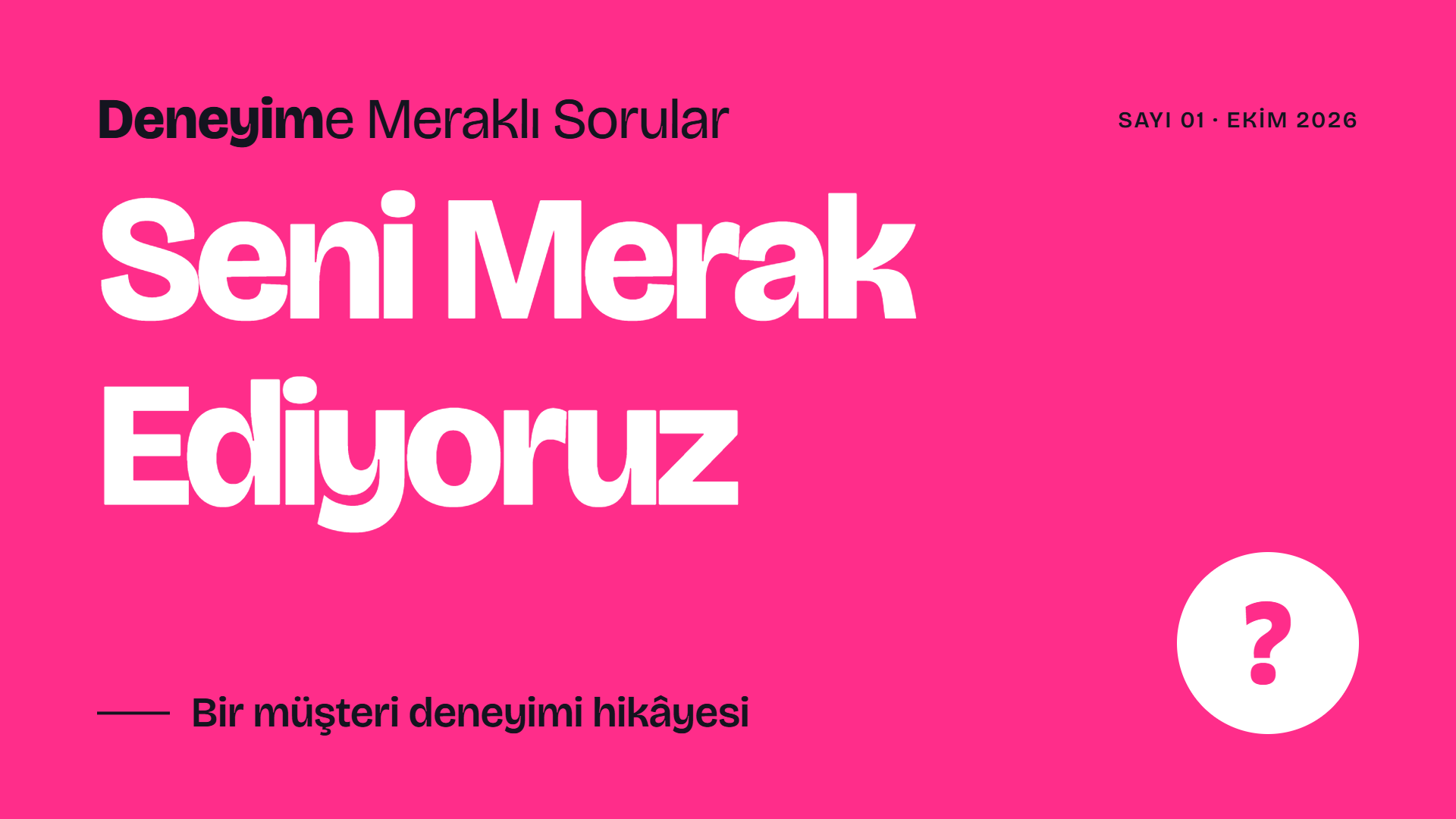 Selda Ünal · Deneyim’e Meraklı Sorular Sayı 01: Müşteriyi Gerçekten Merak Ediyor muyuz?