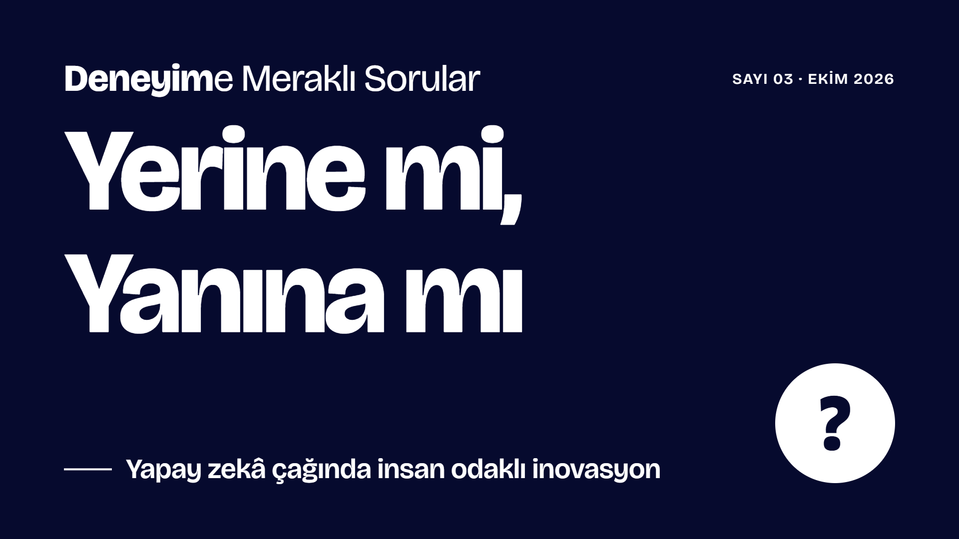 Selda Ünal · Deneyim’e Meraklı Sorular Sayı 03: Yapay Zekâ İnsanın Yerine mi, Yanına mı?